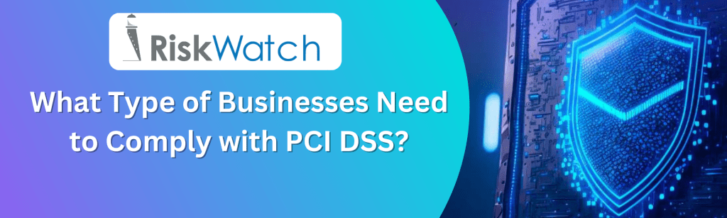 What Type of Businesses Need to Comply with PCI DSS?